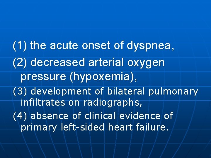 (1) the acute onset of dyspnea, (2) decreased arterial oxygen pressure (hypoxemia), (3) development