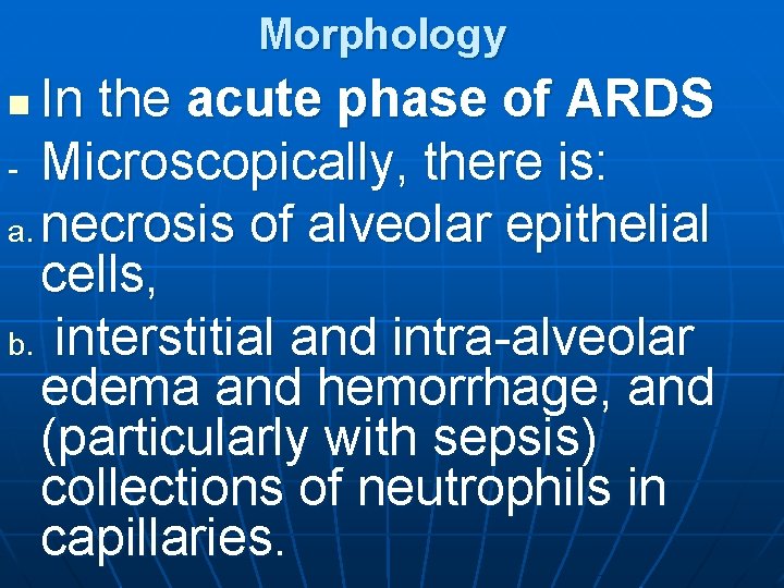 Morphology In the acute phase of ARDS - Microscopically, there is: a. necrosis of