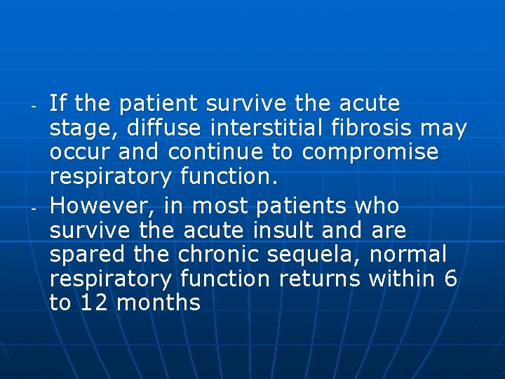 - - If the patient survive the acute stage, diffuse interstitial fibrosis may occur