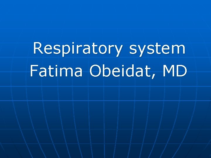 Respiratory system Fatima Obeidat, MD 