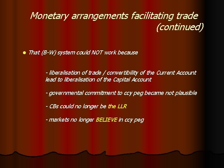 Monetary arrangements facilitating trade (continued) l That (B-W) system could NOT work because -