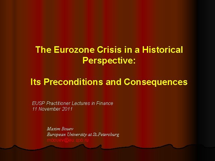 The Eurozone Crisis in a Historical Perspective: Its Preconditions and Consequences EUSP Practitioner Lectures