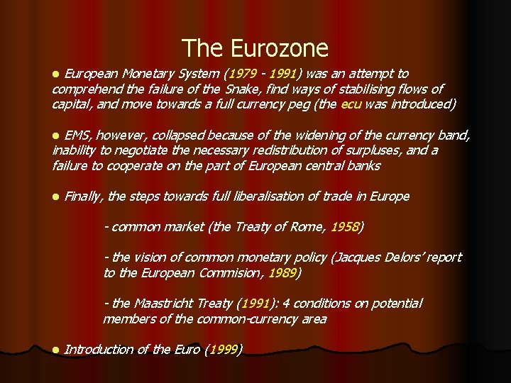 The Eurozone European Monetary System (1979 - 1991) was an attempt to comprehend the