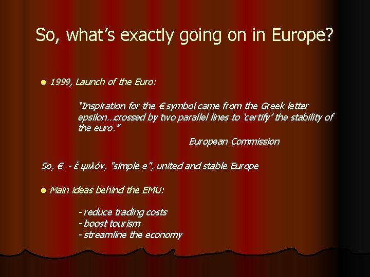 So, what’s exactly going on in Europe? l 1999, Launch of the Euro: “Inspiration