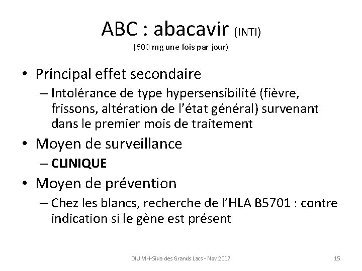 ABC : abacavir (INTI) (600 mg une fois par jour) • Principal effet secondaire
