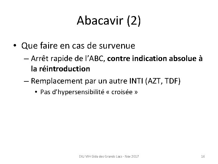 Abacavir (2) • Que faire en cas de survenue – Arrêt rapide de l’ABC,