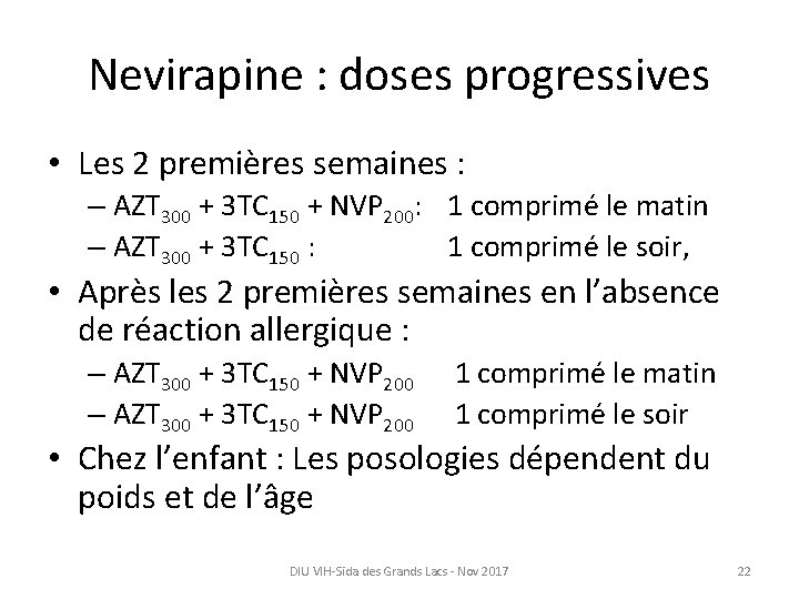 Nevirapine : doses progressives • Les 2 premières semaines : – AZT 300 +