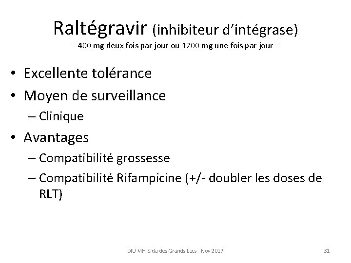 Raltégravir (inhibiteur d’intégrase) - 400 mg deux fois par jour ou 1200 mg une