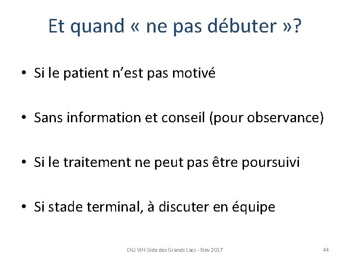 Et quand « ne pas débuter » ? • Si le patient n’est pas