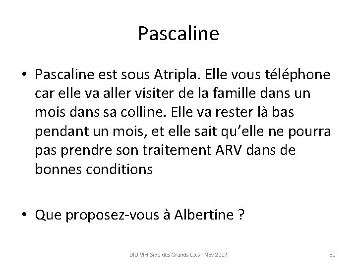 Pascaline • Pascaline est sous Atripla. Elle vous téléphone car elle va aller visiter