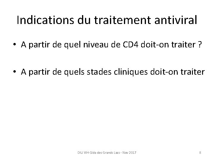 Indications du traitement antiviral • A partir de quel niveau de CD 4 doit-on