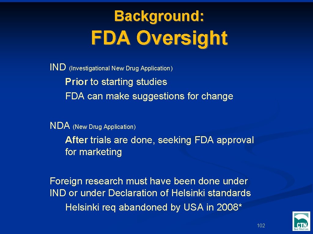 Background: FDA Oversight IND (Investigational New Drug Application) Prior to starting studies FDA can