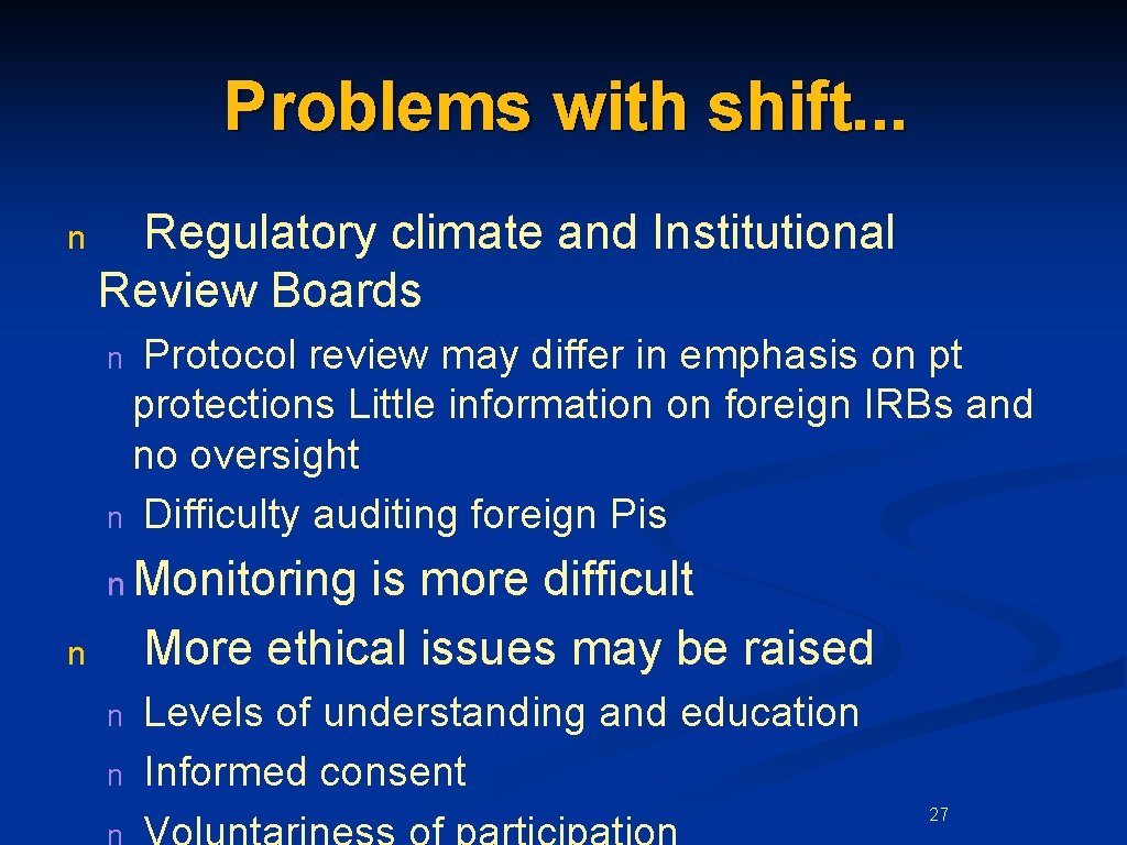 Problems with shift. . . n Regulatory climate and Institutional Review Boards Protocol review