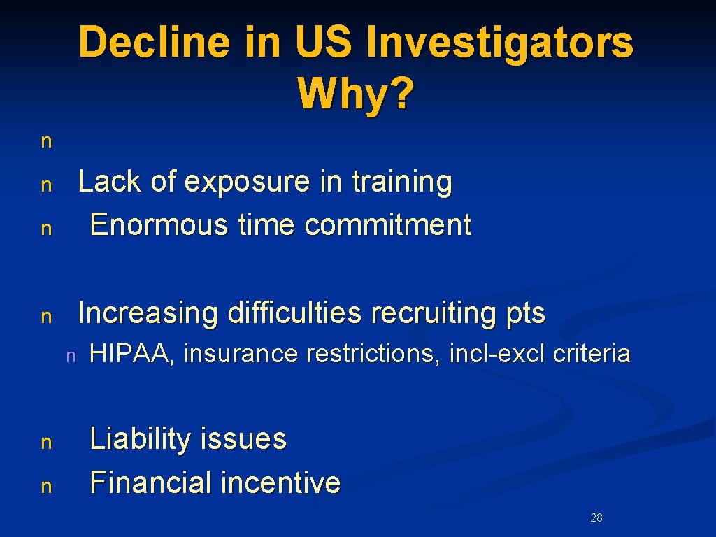 Decline in US Investigators Why? n n Lack of exposure in training Enormous time