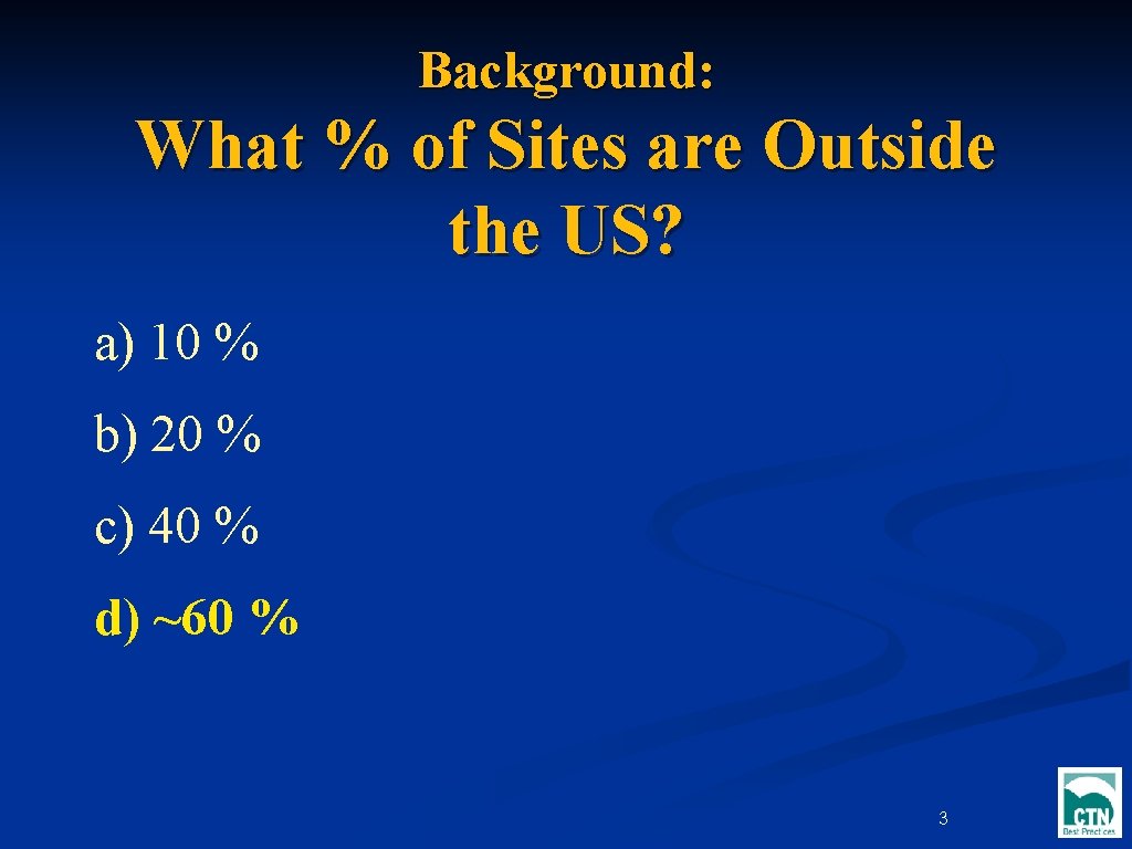 Background: What % of Sites are Outside the US? a) 10 % b) 20