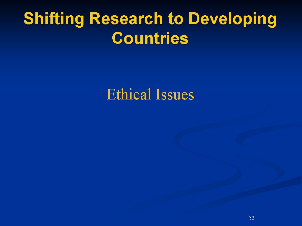 Shifting Research to Developing Countries Ethical Issues 32 