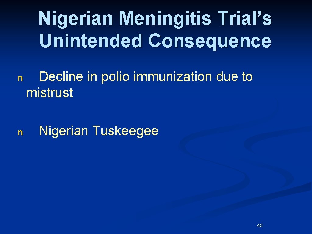 Nigerian Meningitis Trial’s Unintended Consequence n n Decline in polio immunization due to mistrust Nigerian Meningitis Trial’s Unintended Consequence n n Decline in polio immunization due to mistrust