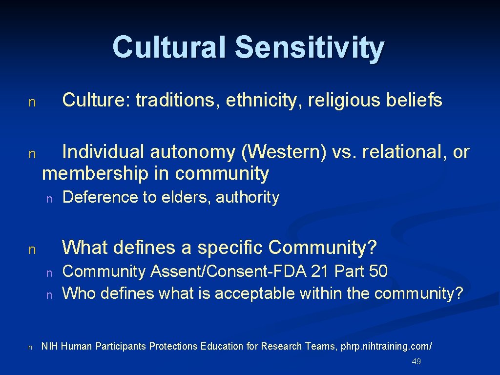 Cultural Sensitivity n Culture: traditions, ethnicity, religious beliefs n Individual autonomy (Western) vs. relational,