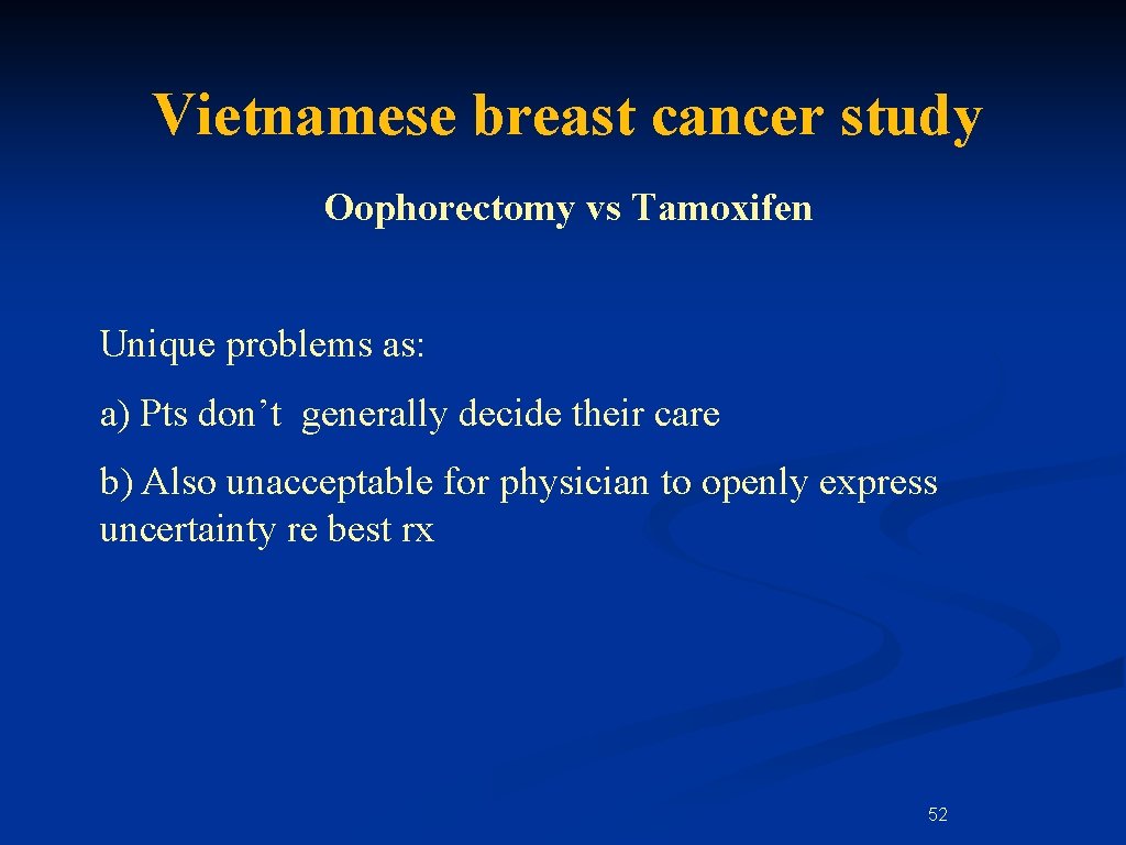 Vietnamese breast cancer study Oophorectomy vs Tamoxifen Unique problems as: a) Pts don’t generally Vietnamese breast cancer study Oophorectomy vs Tamoxifen Unique problems as: a) Pts don’t generally