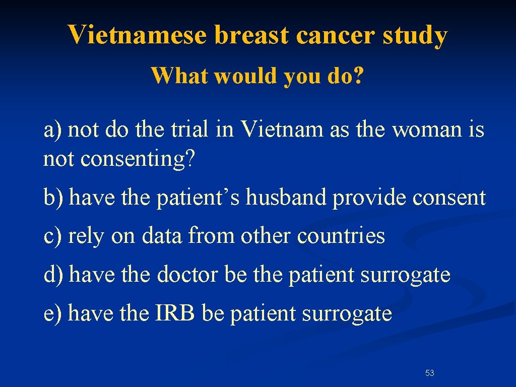 Vietnamese breast cancer study What would you do? a) not do the trial in