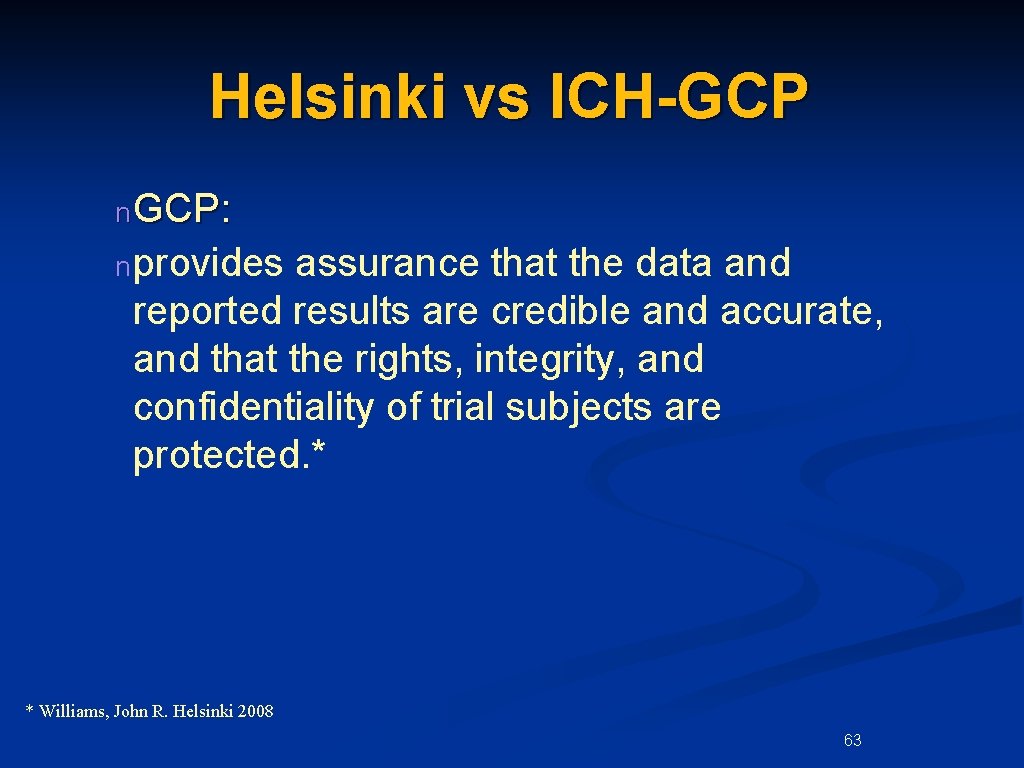 Helsinki vs ICH-GCP n GCP: n provides assurance that the data and reported results