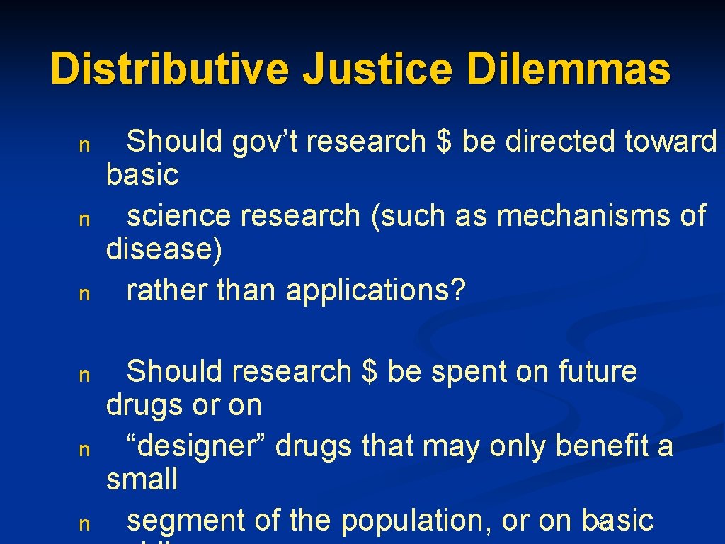 Distributive Justice Dilemmas n n n Should gov’t research $ be directed toward basic
