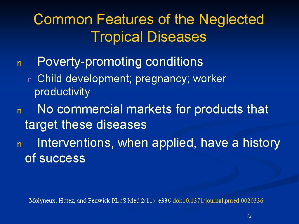 Common Features of the Neglected Tropical Diseases Poverty-promoting conditions n n Child development; pregnancy;