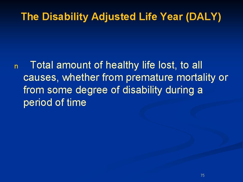 The Disability Adjusted Life Year (DALY) n Total amount of healthy life lost, to