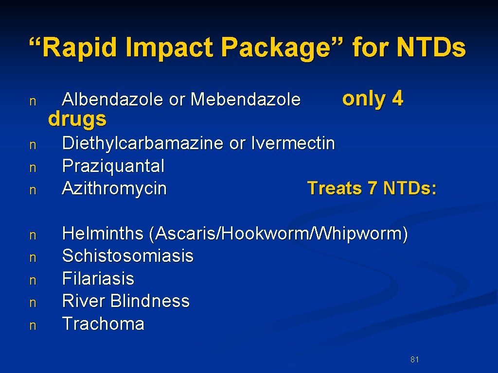 “Rapid Impact Package” for NTDs n n n n n Albendazole or Mebendazole drugs