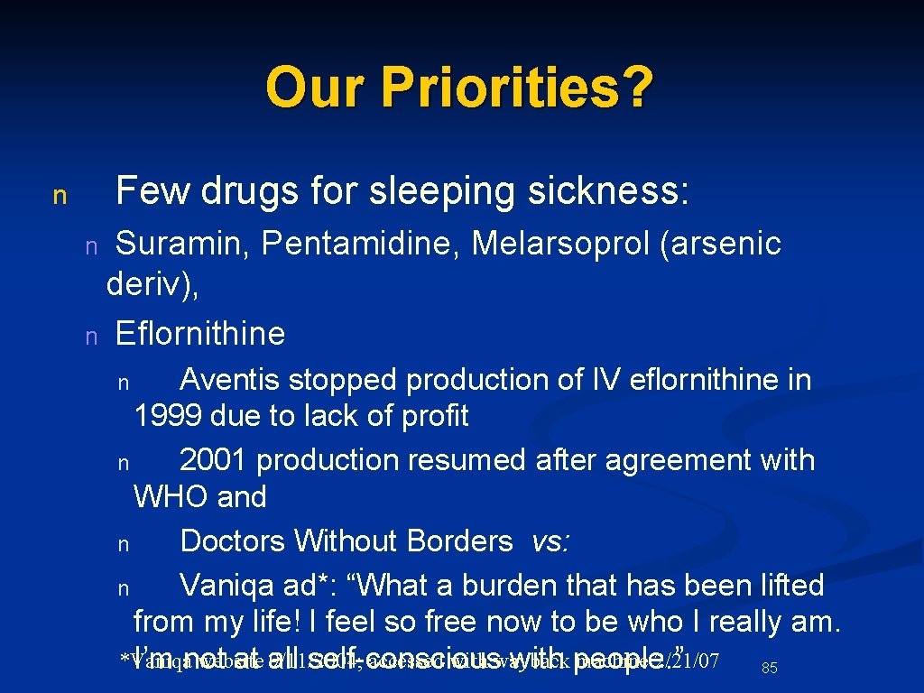 Our Priorities? Few drugs for sleeping sickness: n Suramin, Pentamidine, Melarsoprol (arsenic deriv), n