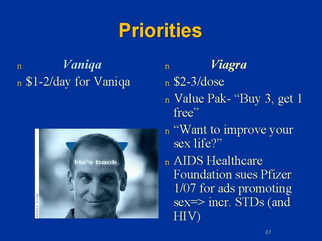 Priorities n n Vaniqa $1 -2/day for Vaniqa n n n Viagra $2 -3/dose