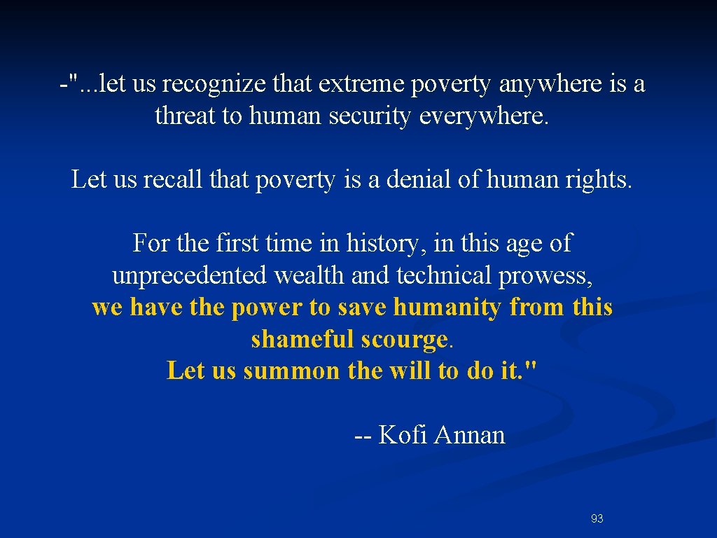 -". . . let us recognize that extreme poverty anywhere is a threat to