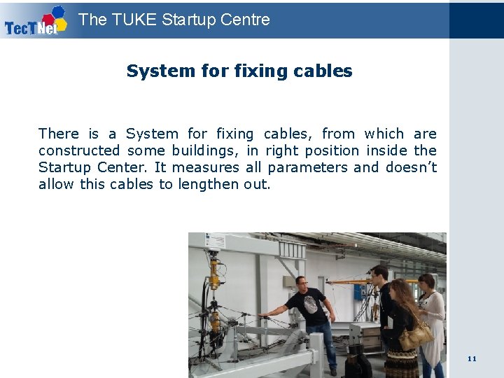 The TUKE Startup Centre System for fixing cables There is a System for fixing