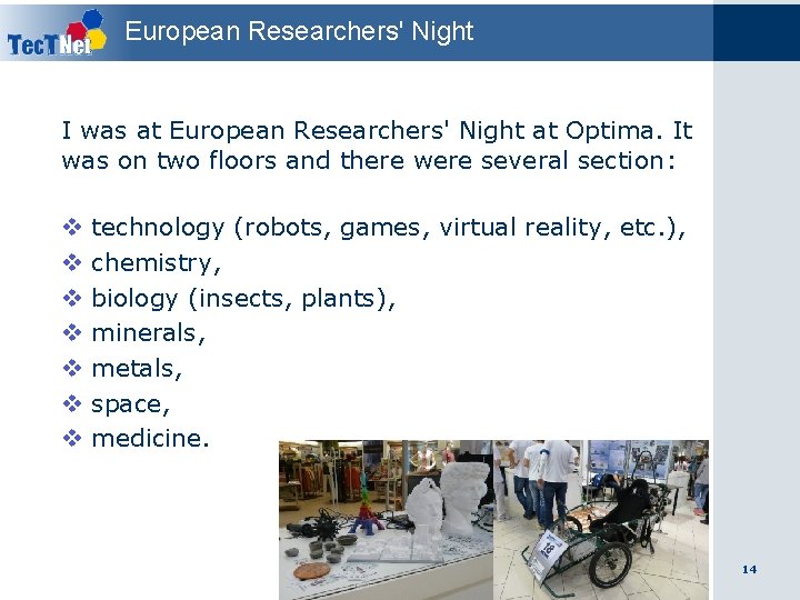 European Researchers' Night I was at European Researchers' Night at Optima. It was on