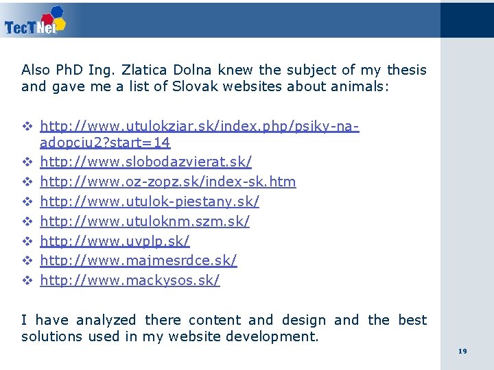 Also Ph. D Ing. Zlatica Dolna knew the subject of my thesis and gave