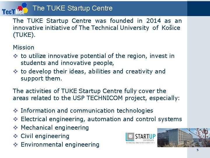 The TUKE Startup Centre was founded in 2014 as an innovative initiative of The