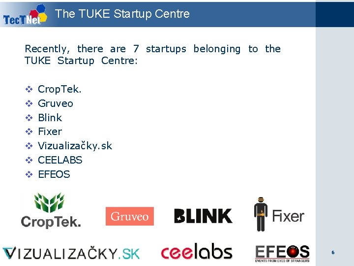 The TUKE Startup Centre Recently, there are 7 startups belonging to the TUKE Startup