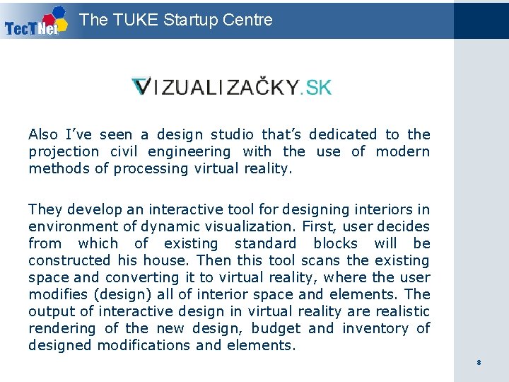The TUKE Startup Centre Also I’ve seen a design studio that’s dedicated to the