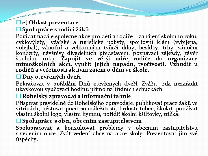 � e) Oblast prezentace � Spolupráce s rodiči žáků Pořádat nadále společné akce pro