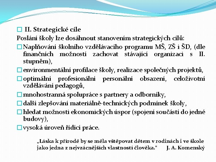 � II. Strategické cíle Poslání školy lze dosáhnout stanovením strategických cílů: �Naplňování školního vzdělávacího