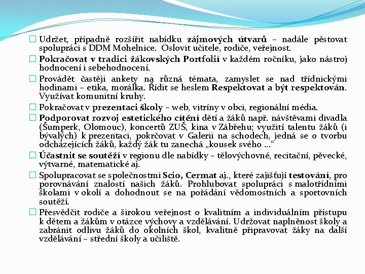 � Udržet, případně rozšířit nabídku zájmových útvarů – nadále pěstovat spolupráci s DDM Mohelnice.