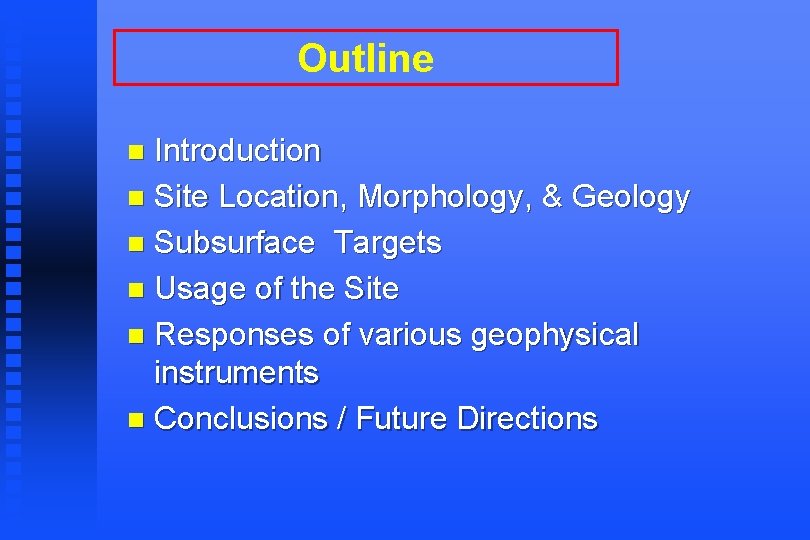 Outline Introduction n Site Location, Morphology, & Geology n Subsurface Targets n Usage of