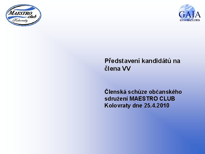 Představení kandidátů na člena VV Členská schůze občanského sdružení MAESTRO CLUB Kolovraty dne 25.