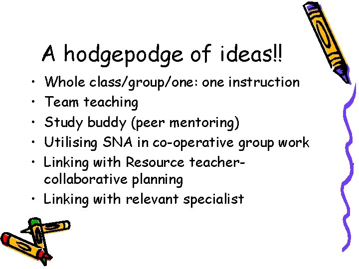 A hodgepodge of ideas!! • • • Whole class/group/one: one instruction Team teaching Study