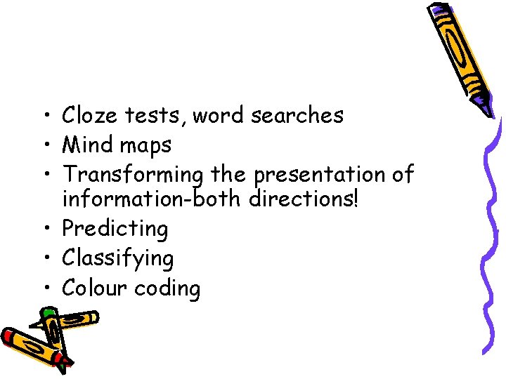  • Cloze tests, word searches • Mind maps • Transforming the presentation of