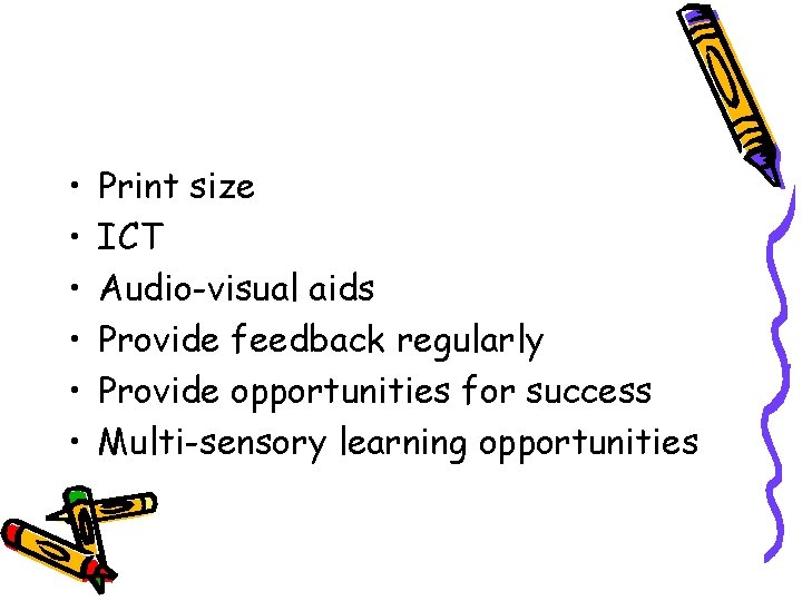  • • • Print size ICT Audio-visual aids Provide feedback regularly Provide opportunities
