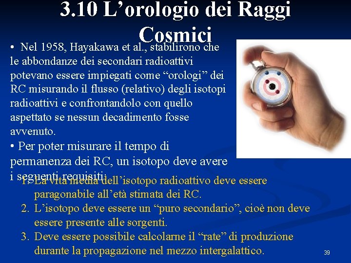 3. 10 L’orologio dei Raggi Cosmici • Nel 1958, Hayakawa et al. , stabilirono