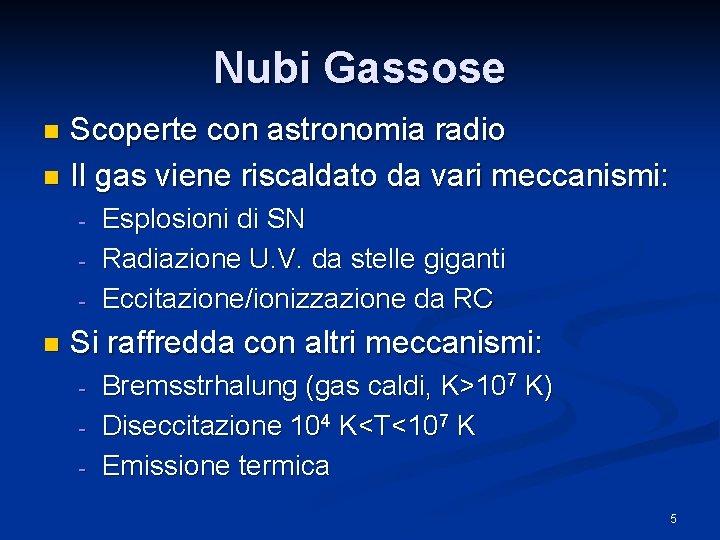 Nubi Gassose Scoperte con astronomia radio n Il gas viene riscaldato da vari meccanismi: