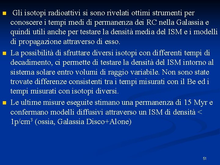 n n n Gli isotopi radioattivi si sono rivelati ottimi strumenti per conoscere i