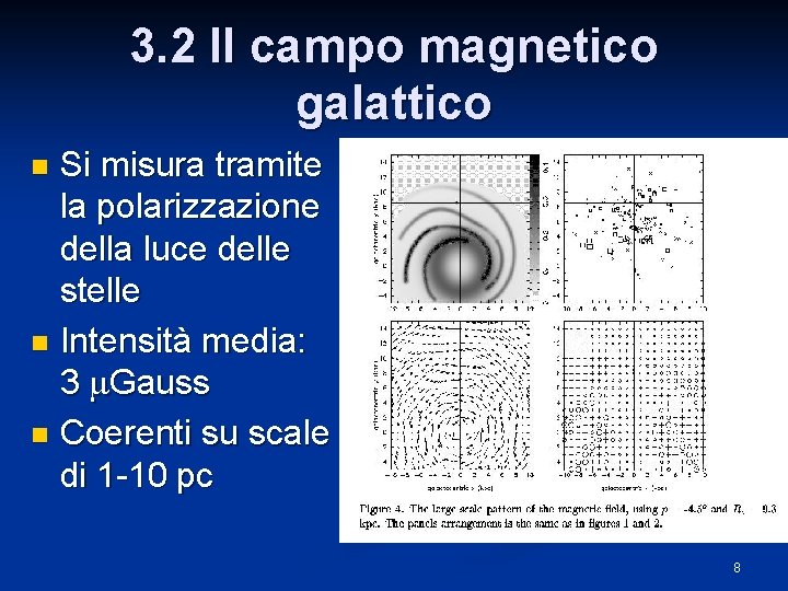 3. 2 Il campo magnetico galattico Si misura tramite la polarizzazione della luce delle